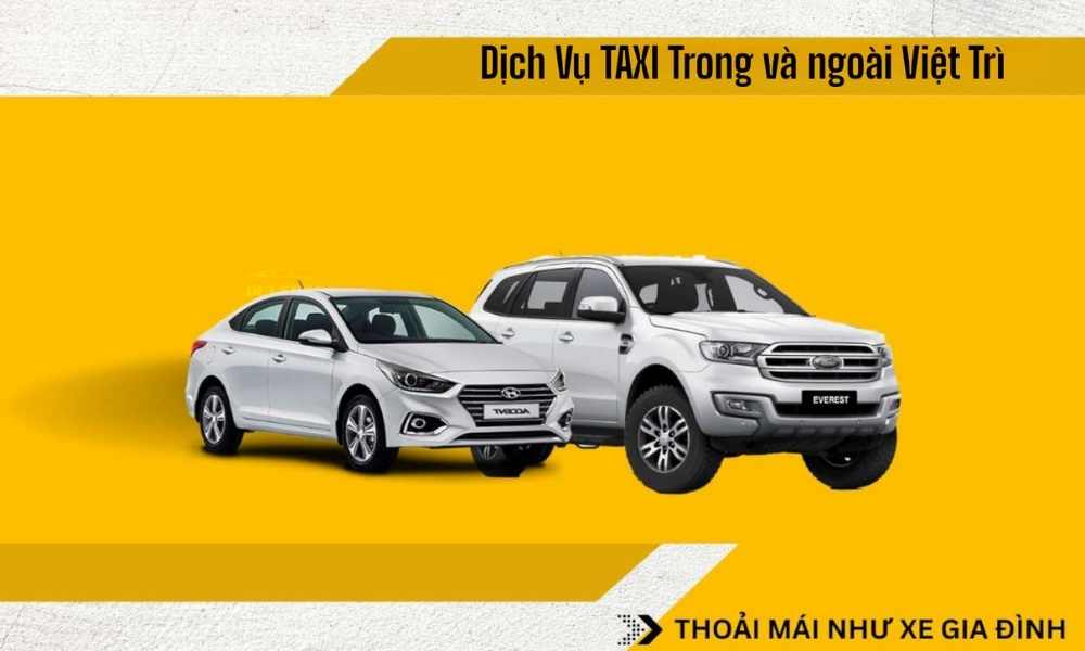 Dịch vụ taxi Việt Trì Phú Thọ hoạt động với phương châm “Đi taxi thoải mái như xe gia đình"