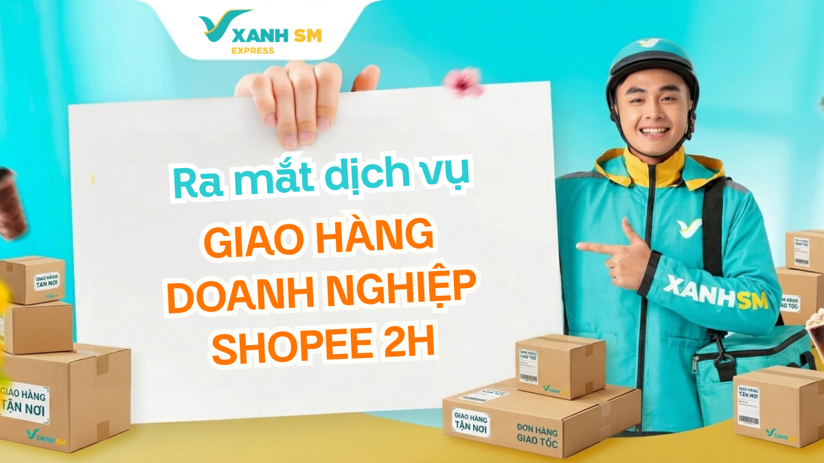 [Xanh Express] Hướng Dẫn Vận Hành Dịch Vụ Giao Hàng Shopee 2h