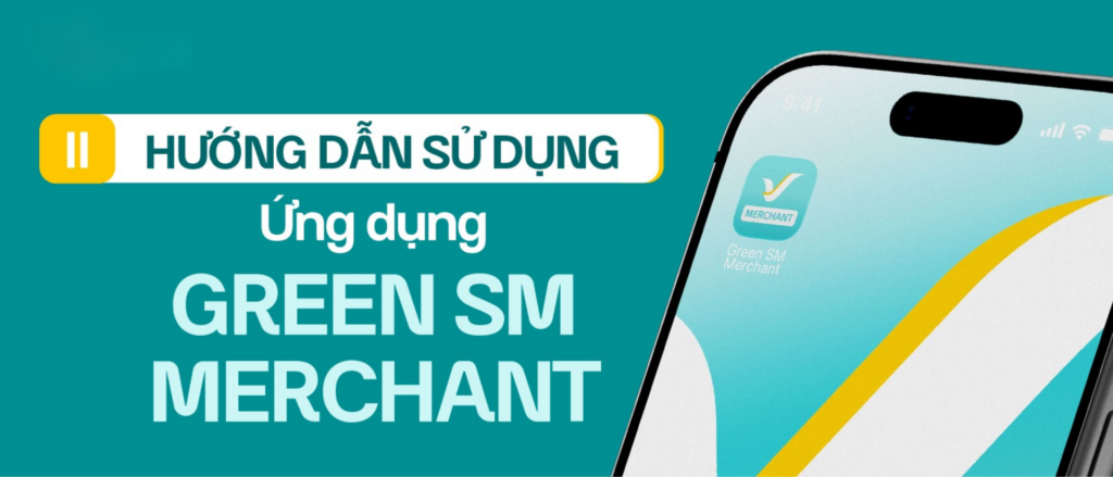 II. HƯỚNG DẪN SỬ DỤNG ỨNG DỤNG GREEN SM MERCHANT
