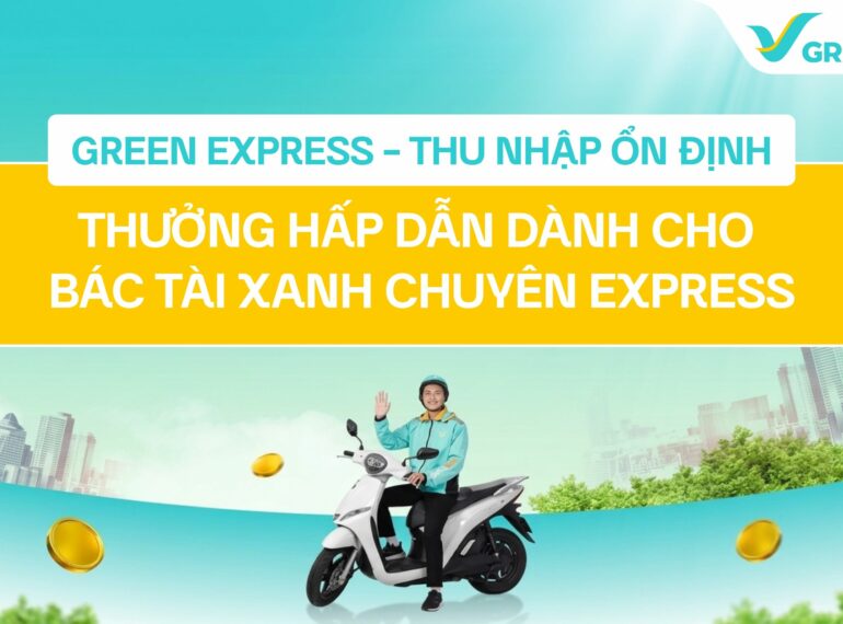 Green Express - Thu Nhập ổn Định, Thưởng Hấp Dẫn Dành Cho Bác Tài Xanh Chuyên Express
