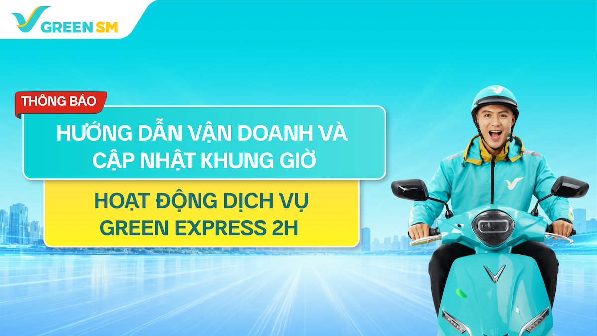 [Green SM Express] Hướng dẫn vận doanh và cập nhật khung giờ hoạt động dịch vụ Green Express 2H