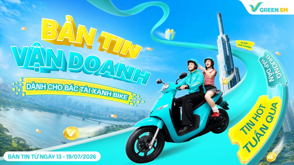 [Bản Tin Vận Doanh] Bác Tài Xanh Đừng Bỏ Lỡ Các Cập Nhật Quan Trọng Tuần 13 – 19/07/2026