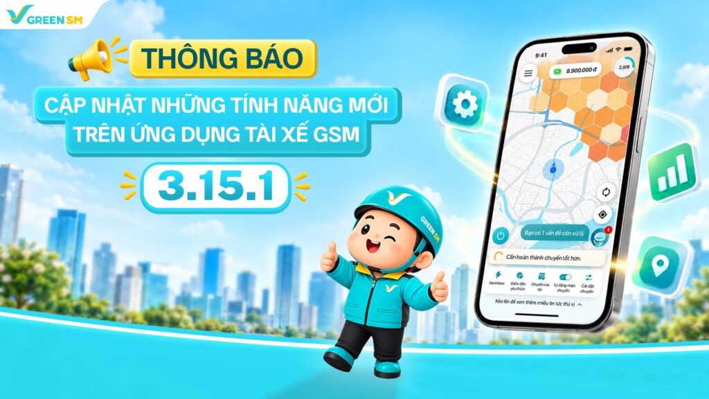 Cập nhật các tính năng mới trên Ứng dụng Tài xế Green SM 3.15.1