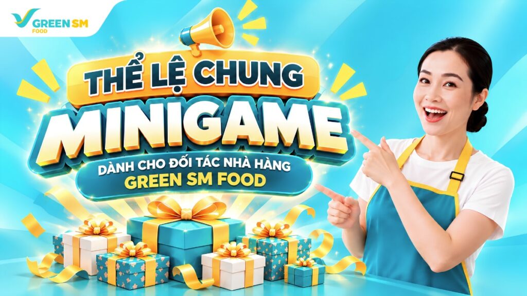Thể lệ chung Minigame dành cho
Đối tác Nhà hàng Green SM Food